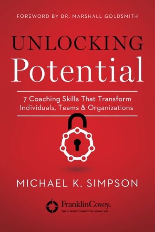 Unlocking Potential: 7 Coaching Skills That Transform Individuals, Teams, & Organizations