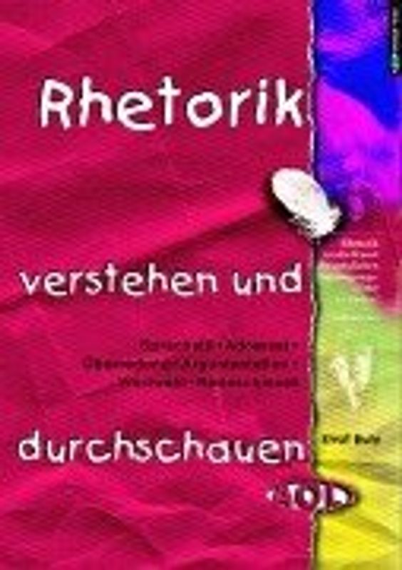 Rhetorik verstehen und durchschauen. Sprachstil, Adressat, Überredung, Argumentation, Wortwahl, Redeschmuck