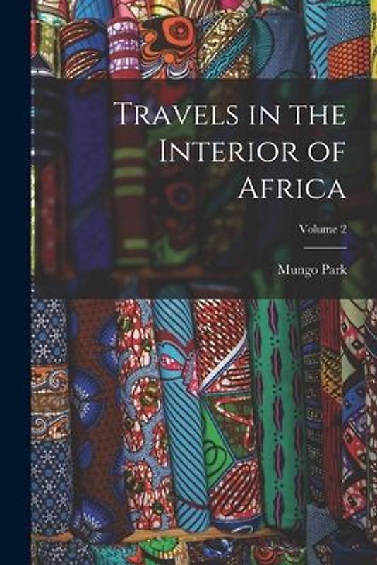 Travels in the Interior of Africa; Volume 2
