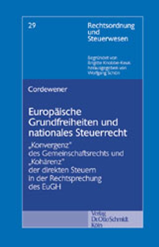 Europäische Grundfreiheiten und nationales Steuerrecht. "Konvergenz" des Gemeinschaftsrechts und "Kohärenz" der direkten Steuern in der Rechtsprechung des EuGH