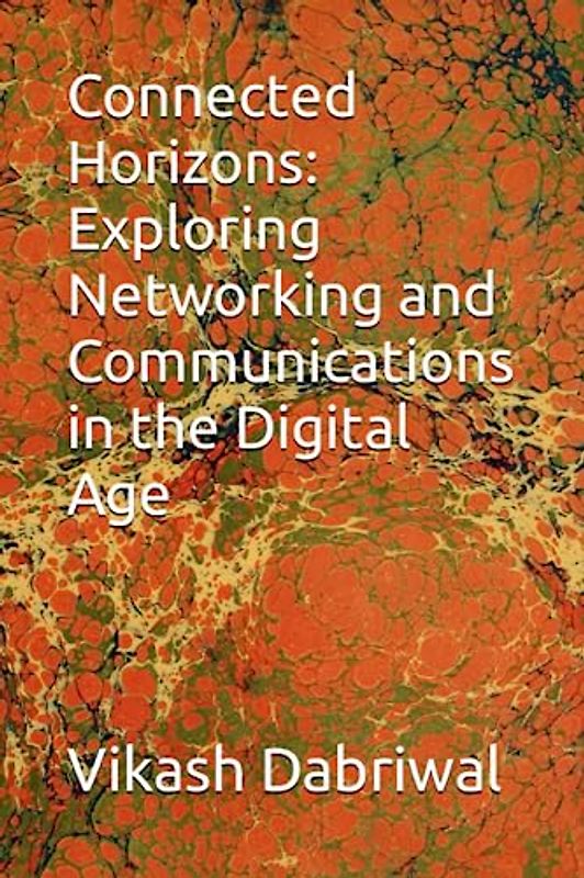 Connected Horizons: Exploring Networking and Communications in the Digital Age