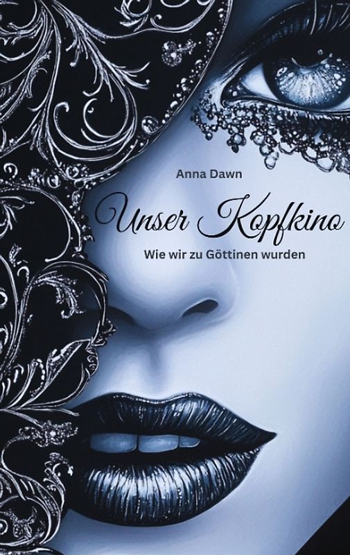 Unser Kopfkino - Wie wir zu Göttinnen wurden