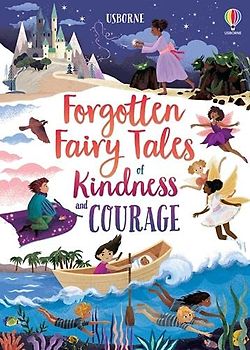 Forgotten Fairy Tales of Kindness and Courage (Story Collections for Little Children)