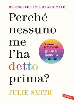 Perché nessuno me l'ha detto prima? Strumenti per gestire gli alti e bassi della vita