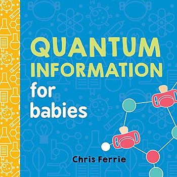 Quantum Information for Babies: 0 (Baby University)