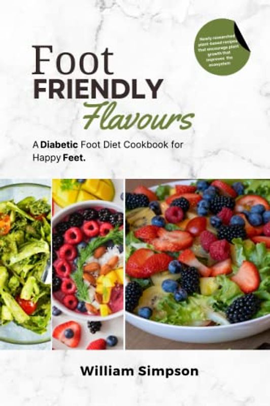 Foot-Friendly Flavors: A Diabetic Foot Diet Cookbook for Happy Feet