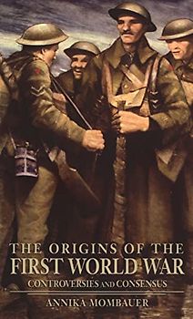 The Origins of the First World War: Controversies and Consensus (Making History)