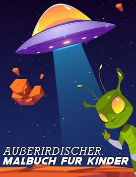 Außerirdischer Malbuch für Kinder: Fun Außerirdische Malvorlagen für Kinderjungen, entdecken Sie außerirdische Welten durch Färben.