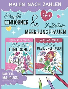 Malen Nach Zahlen - Magische Einhörner & Zauberhafte Meerjungfrauen: 2 in 1 Bundle - Malen, lesen und lernen - Das XXL Kombi Malbuch für Mädchen ab 5 Jahren