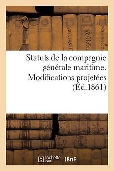 Statuts de la Compagnie Générale Maritime. Modifications Projetées