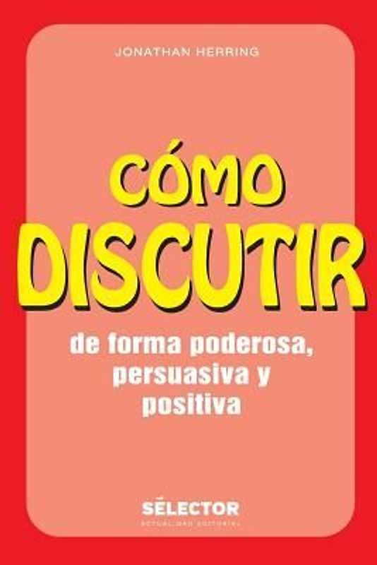 Como discutir. De forma poderosa, persuasiva y positiva