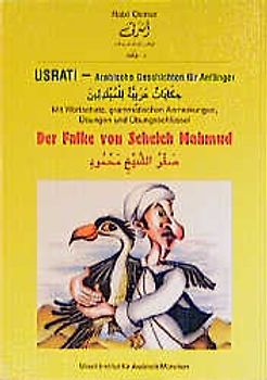 Usrati Arabische Geschichten für Anfänger / Usrati - Arabische Geschichten für Anfänger. Mit Wortschatz, grammatischen Anmerkungen, Übungen und Übungsschlüssel / Der Falke von Scheich Mahmud