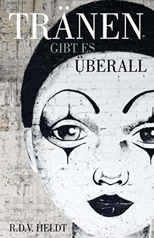 Traenen gibt es ueberall - Heldt, R.D.V.