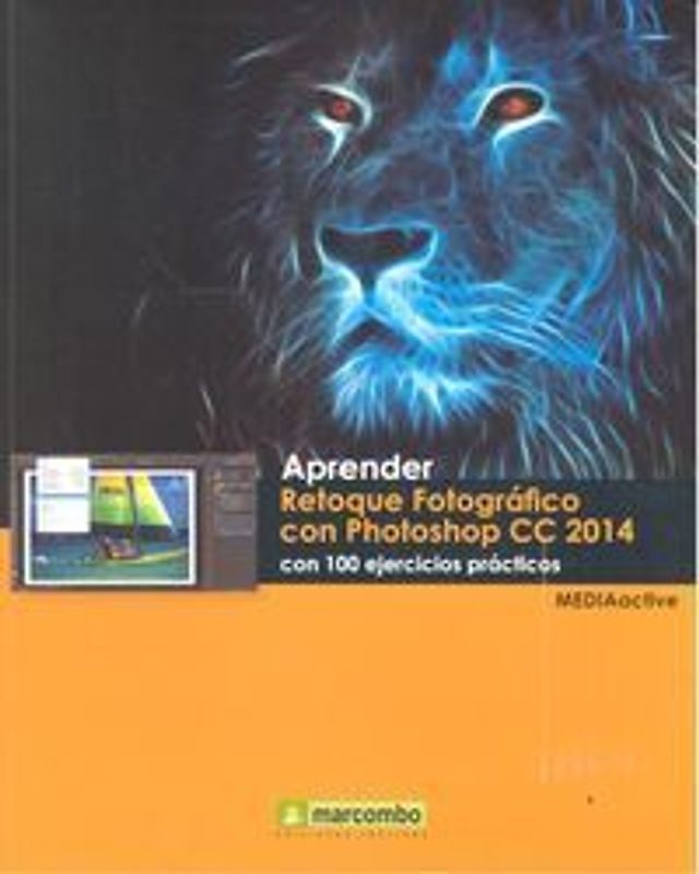 Aprender retoque fotográfico con Photoshop CC 2014 : con 100 ejercicios prácticos