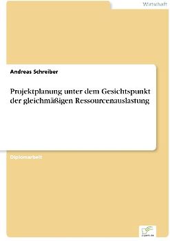 Projektplanung unter dem Gesichtspunkt der gleichmäßigen Ressourcenauslastung
