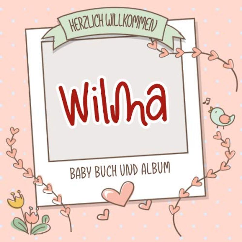 Herzlich Willkommen Wilma - Baby Buch und Album: Personalisiertes Babybuch und Babyalbum, Geschenk zu Schwangerschaft und Geburt, Baby Name auf dem Cover