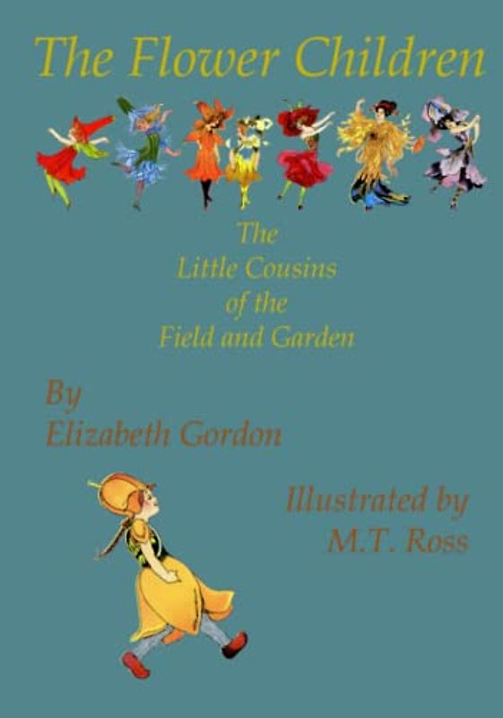 Flower Children (Illustrated): The Little Cousins of the Field and Garden