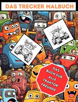 Das Trecker Malbuch - 23 Ausmalbilder von Treckern mit lustigen Gesichtern - ab 3 Jahre: Das Buch für alle Traktorfreunde - 23 süße Ausmalbilder in einem Malbuch