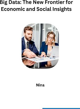 Big Data: The New Frontier for Economic and Social Insights