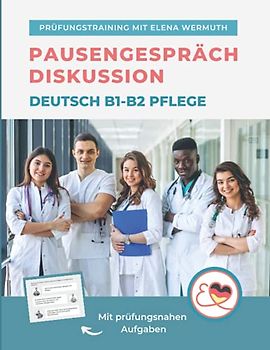 Diskussion Pausengespräch Deutsch B1-B2 Pflege: Prüfungstraining mit Elena Wermuth