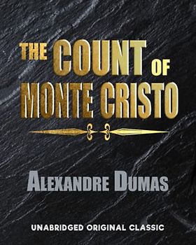 THE COUNT OF MONTE CRISTO: UNABRIDGED ORIGINAL CLASSIC