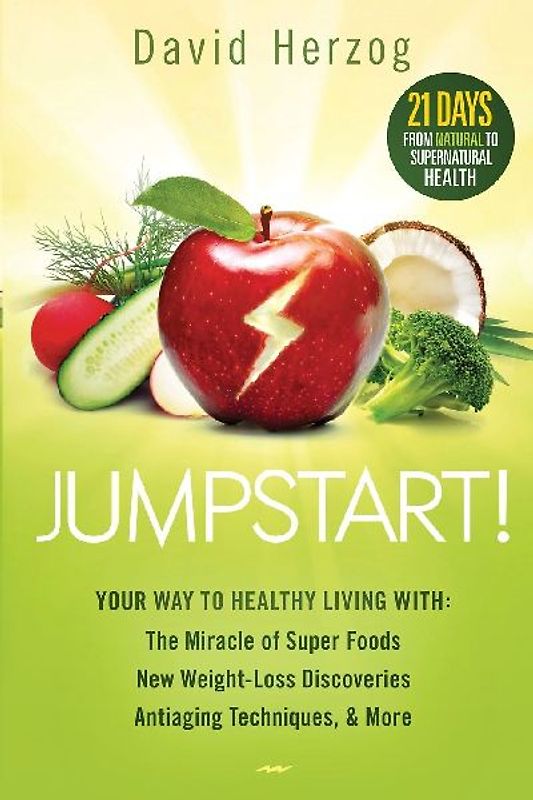 Jumpstart!: Your Way to Healthy Living With: The Miracle of Superfoods, New Weight-Loss Discoveries, Antiaging Techniques & More - Herzog, David