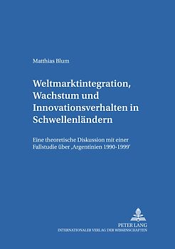 Weltmarktintegration, Wachstum und Innovationsverhalten in Schwellenländern