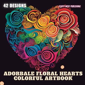Adorable Floral Hearts Colorful Artbook: 40 Rose Hearts Colorful Pages | Adorable Colorful Pages of Beautiful Floral Hearts | Great Gift Idea For Men & Women, Young Teen
