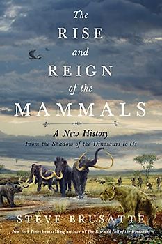 The Rise and Reign of the Mammals
