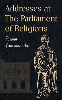 Addresses at The Parliament of Religions