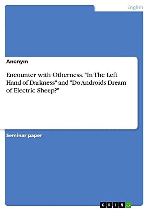 Encounter with Otherness. "In The Left Hand of Darkness" and "Do Androids Dream of Electric Sheep?"