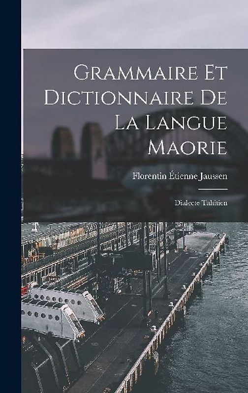 Grammaire Et Dictionnaire De La Langue Maorie: Dialecte Tahitien