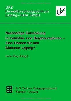 Nachhaltige Entwicklung in Industrie- und Bergbauregionen — Eine Chance für den Südraum Leipzig?