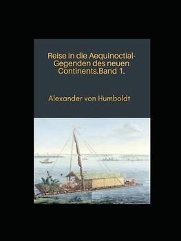 Reise in die Aequinoctial-Gegenden des neuen Continents.Band 1. (Annotated)