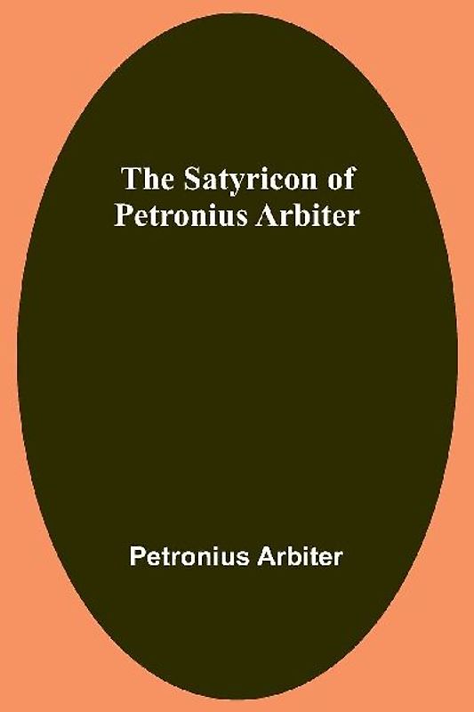 The Satyricon of Petronius Arbiter