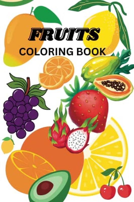 Journey to the Fruit Basket-A Coloring Adventure: 65 Amazing Floral and Fruit Designs for Stress-Free Coloring Fun for Adults, Kids, and Toddlers
