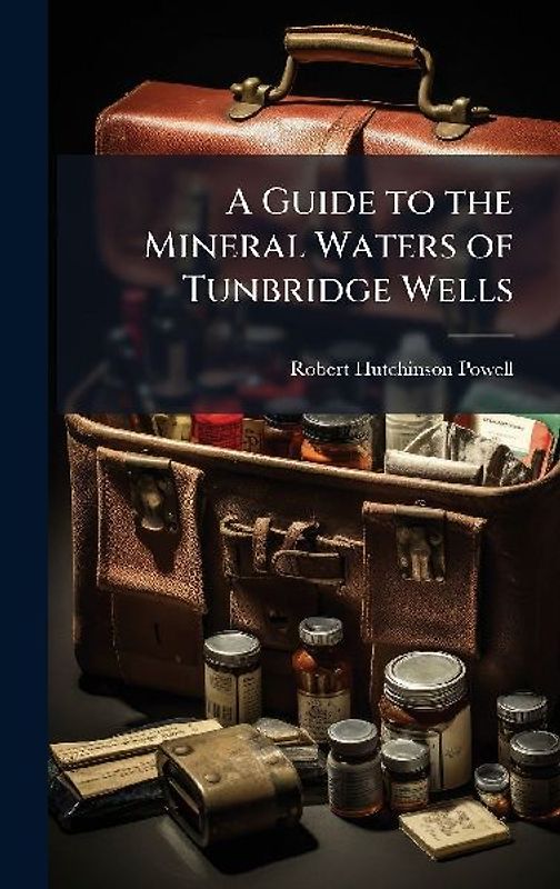 A Guide to the Mineral Waters of Tunbridge Wells