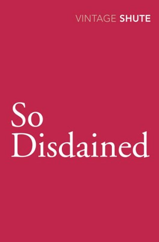 So Disdained (Vintage Classics) - Nevil Shute