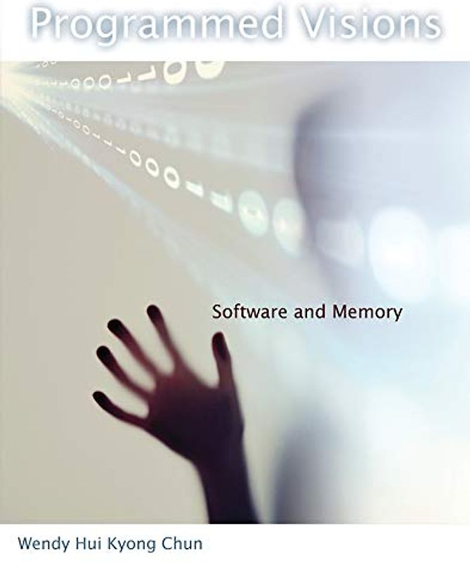 Programmed Visions: Software and Memory (Software Studies)
