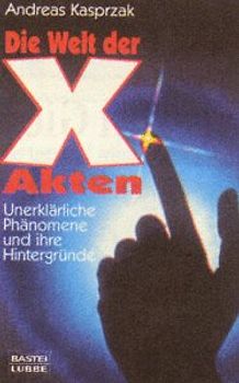 Die Welt der X-Akten. Unerklärliche Phänomene und Hintergründe