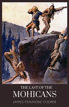 The Last of the Mohicans: The Second Book of the Leatherstocking Tales (Annotated)