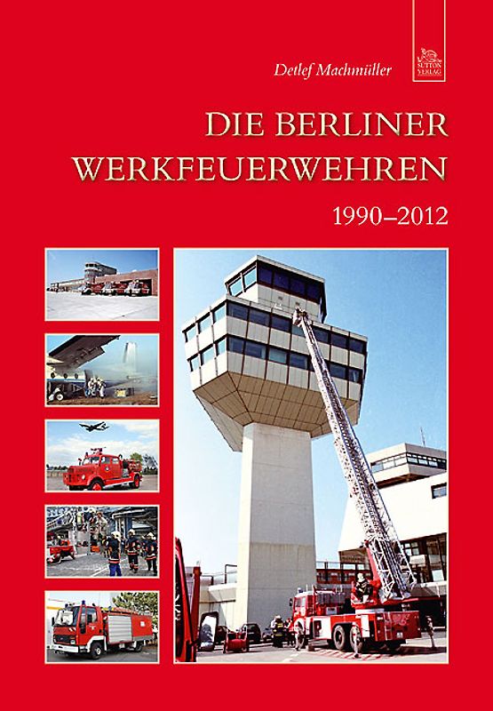 Die Berliner Werkfeuerwehren 1990-2012