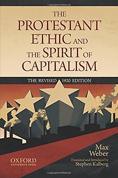 The Protestant Ethic and the Spirit of Capitalism - Weber, Max