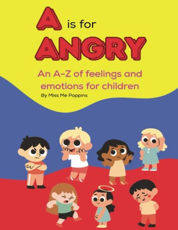 A is for Angry: An A-Z book of feelings and emotions for children