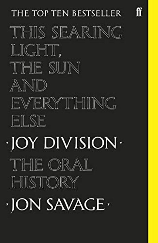 This Searing Light, the Sun and Everything Else: Joy Division: The Oral History