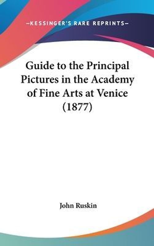 Guide To The Principal Pictures In The Academy Of Fine Arts At Venice (1877)
