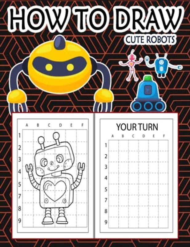 How to Draw Robots For Kids: Easy Way to draw Robots, Learn To Draw Cute Robots, How to Draw Happy Robots, It's Fun to Draw Happy Little Robots, How ... Happy Little Robots 110 Pages (8.5"x11")