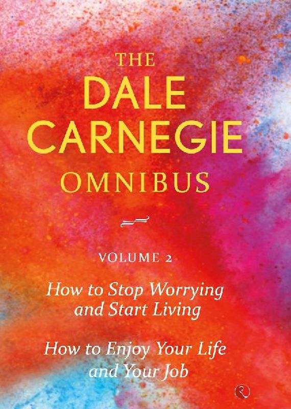Dale Carnegie Omnibus (How To Stop Worrying And Start Living/How To Enjoy Your Life And Job) - Vol. 2