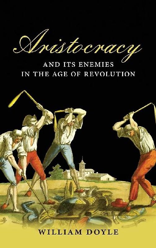 Aristocracy and Its Enemies in the Age of Revolution