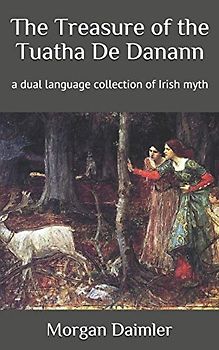 The Treasure of the Tuatha De Danann: a dual language collection of Irish myth